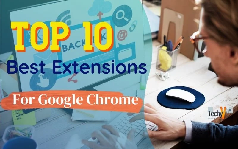 Top 10 Best Extensions For Google Chrome