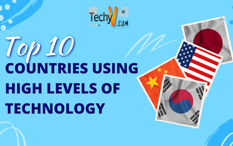 Top 10 Countries Using High Levels Of Technology