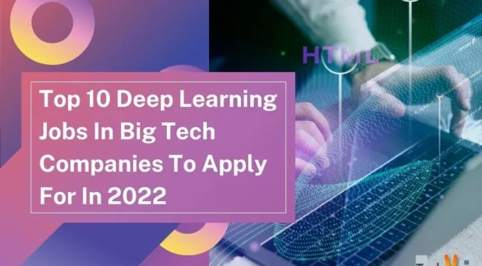 Top 10 Deep Learning Jobs In Big Tech Companies To Apply For In 2022