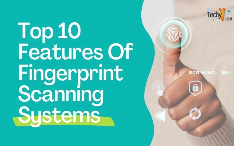 Top 10 Features Of Fingerprint Scanning Systems
