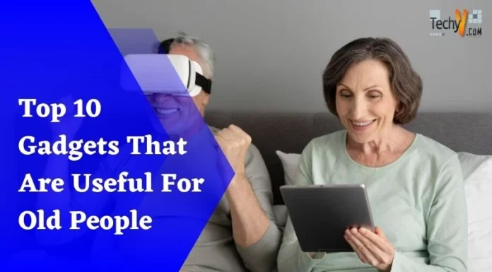 Top 10 Gadgets That Are Useful For Old People