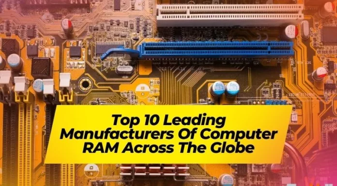 Top 10 Leading Manufacturers Of Computer RAM Across The Globe