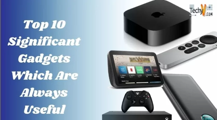 Top 10 Significant Gadgets Which Are Always Useful
