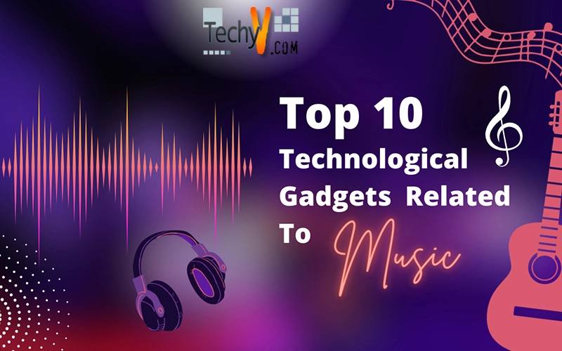 Top 10 Technological Gadgets Related To Music