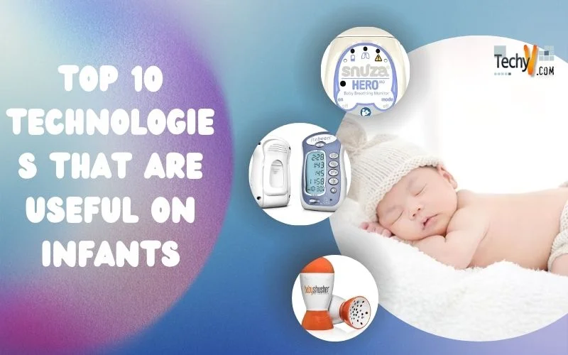Top 10 Technologies That Are Useful On Infants