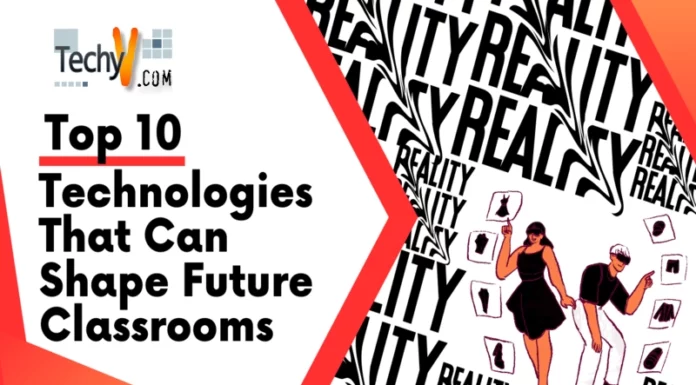 Top 10 Technologies That Can Shape Future Classrooms
