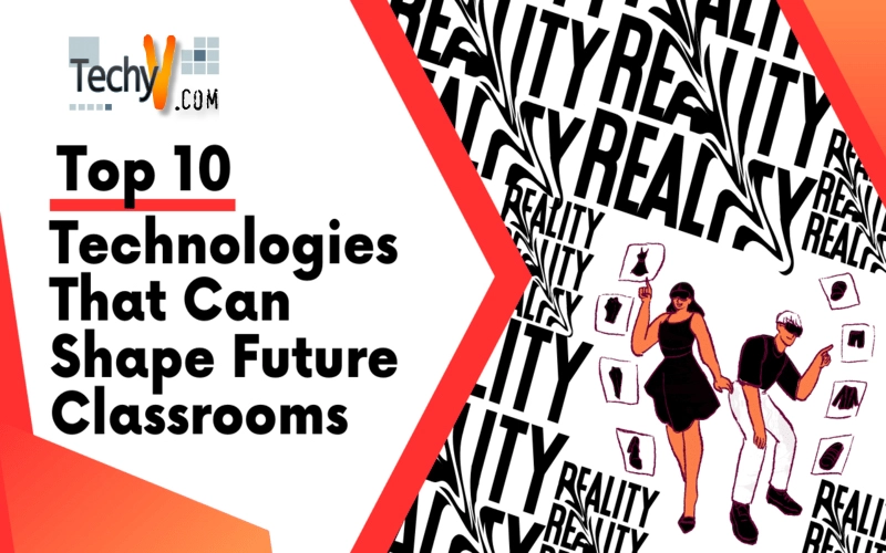 Top 10 Technologies That Can Shape Future Classrooms