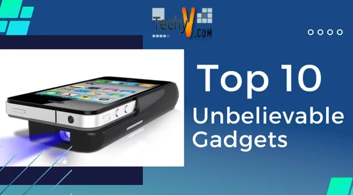 Top 10 Unbelievable Gadgets