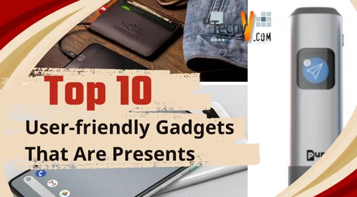 Top 10 User-friendly Gadgets That Are Presents