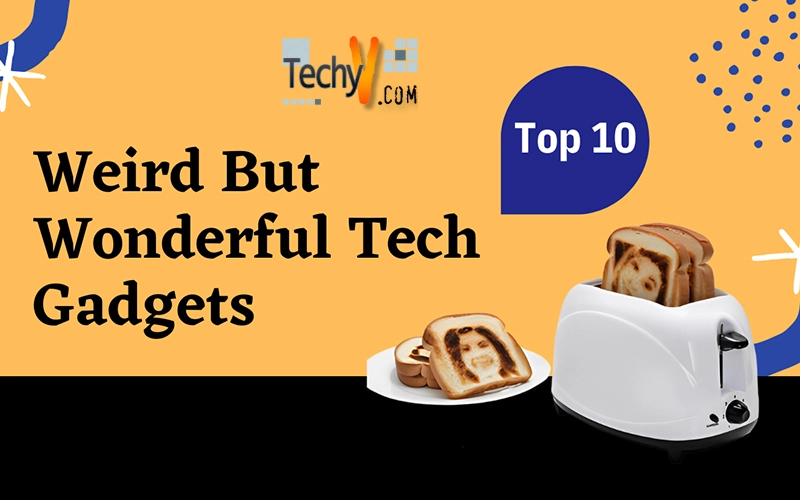 Top 10 Weird But Wonderful Tech Gadgets