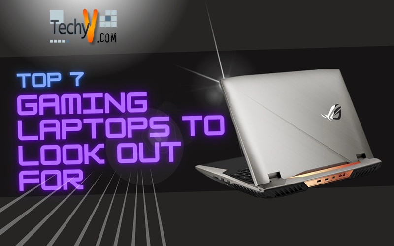 Top 7 Gaming Laptops To Look Out For