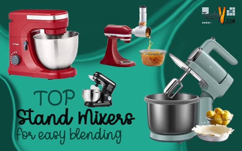 Top 10 Stand Mixers For Easy Blending At Home