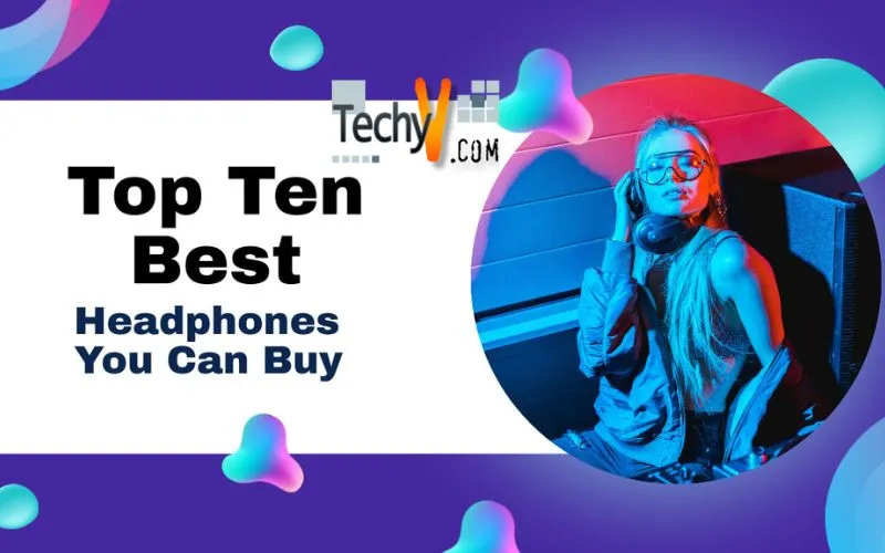 Top Ten Best Headphones You Can Buy