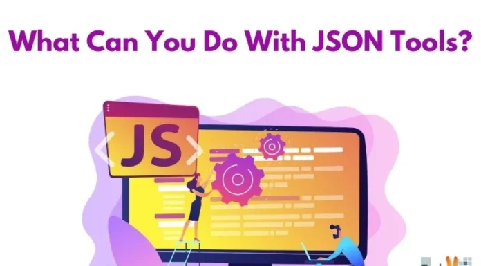 What Can You Do With JSON Tools?