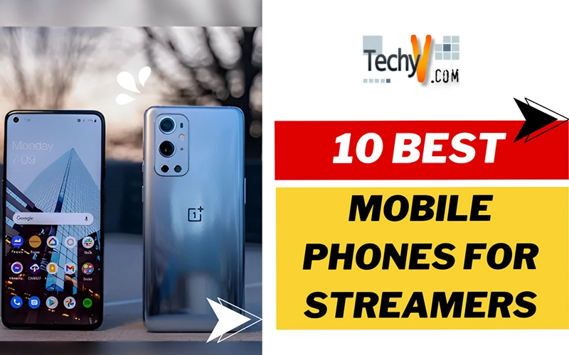 10 Best Mobile Phones For Streamers