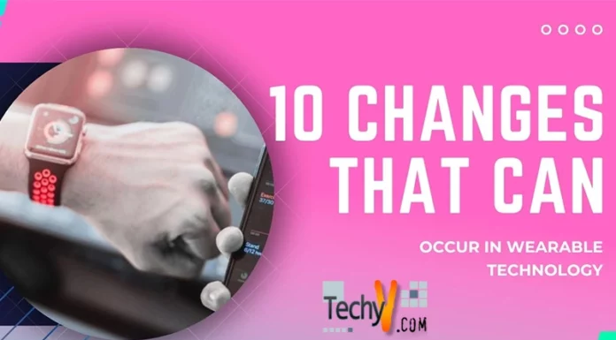 10 Changes That Can Occur In Wearable Technology