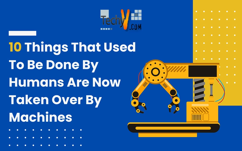 10 Things That Used To Be Done By Humans Are Now Taken Over By Machines