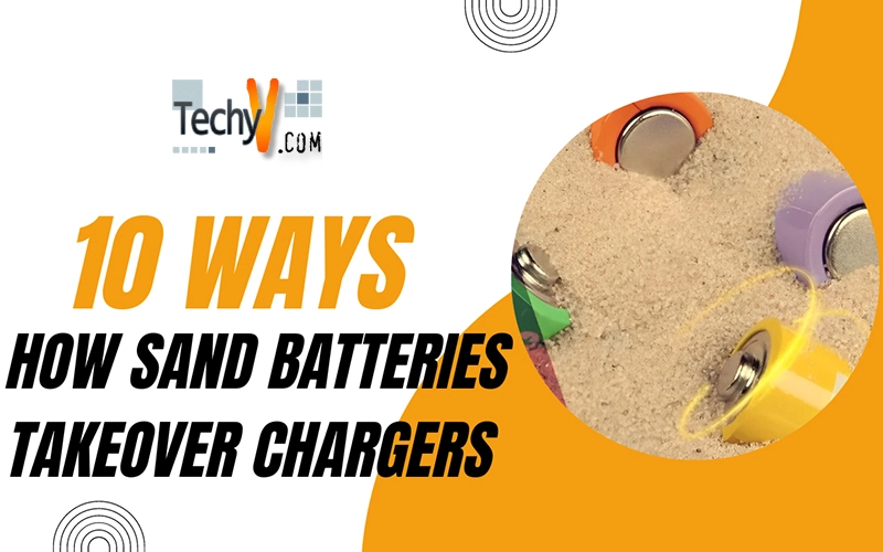 10 Ways How Sand Batteries Takeover Chargers