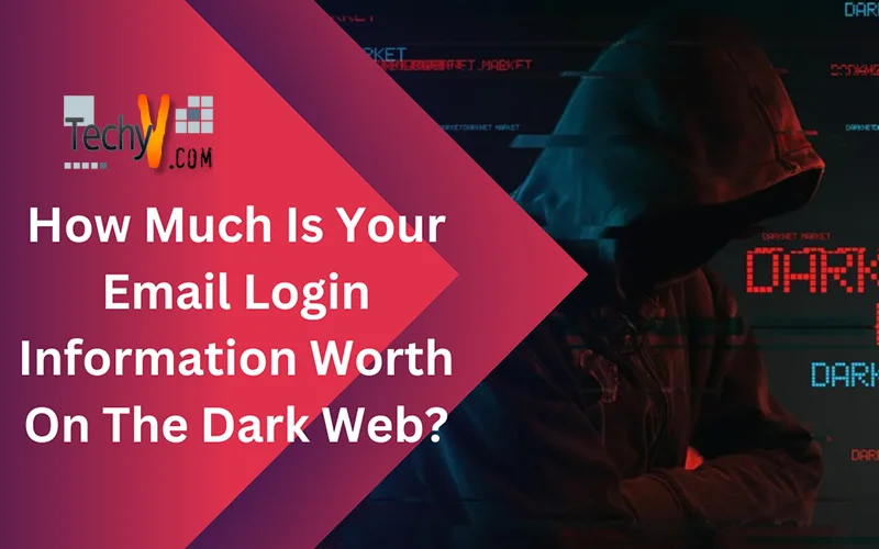 How Much Is Your Email Login Information Worth On The Dark Web?
