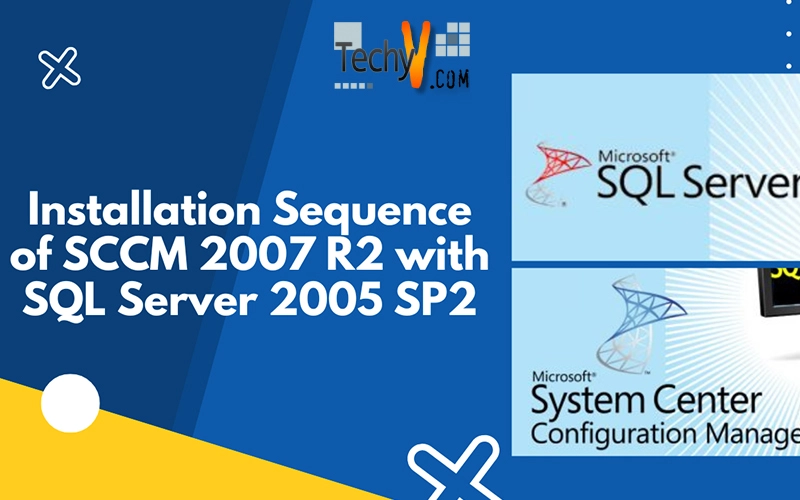 Installation Sequence of SCCM 2007 R2 with SQL Server 2005 SP2