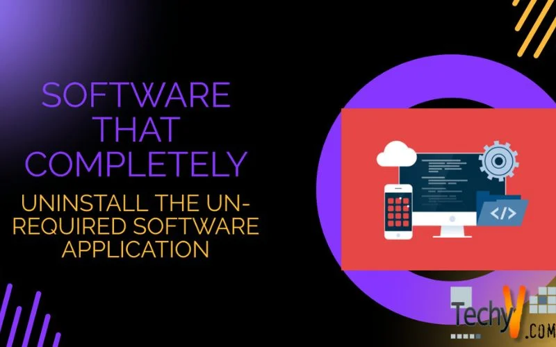 Software that completely uninstall the un-required software application