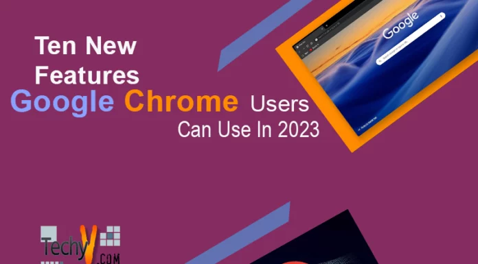 Ten New Features Google Chrome Users Can Use In 2023