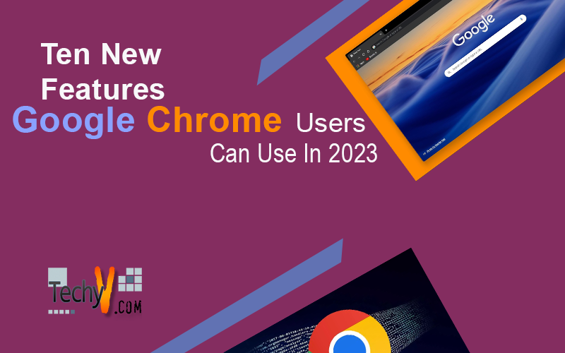 What are the new features of Chrome 2023?