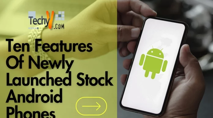 Ten Features Of Newly Launched Stock Android Phones