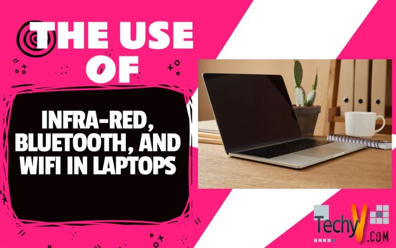The Use of Infra-Red, Bluetooth, and WiFi in Laptops