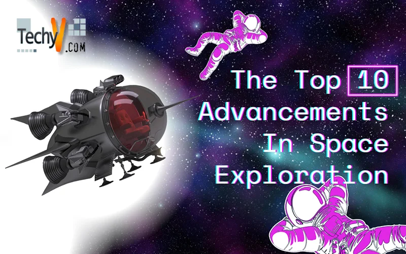 The Top 10 Advancements In Space Exploration