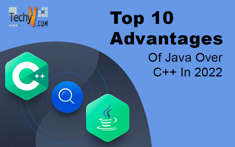 Top 10 Advantages Of Java Over C++ In 2022