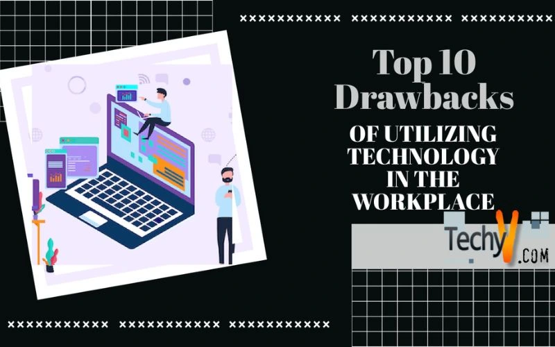 Top 10 Drawbacks Of Utilizing Technology In The Workplace