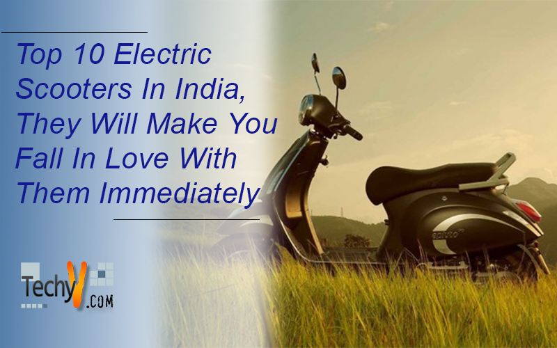 Top 10 Electric Scooters In India, They Will Make You Fall In Love With Them Immediately