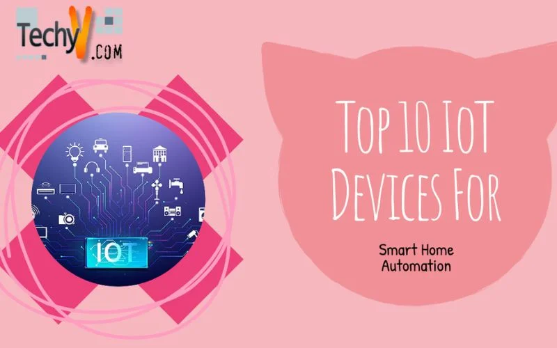 Top 10 IoT Devices For Smart Home Automation