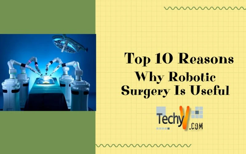 Top 10 Reasons Why Robotic Surgery Is Useful