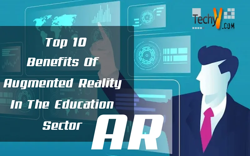 Top 10 Benefits Of Augmented Reality(Ar) In The Education Sector