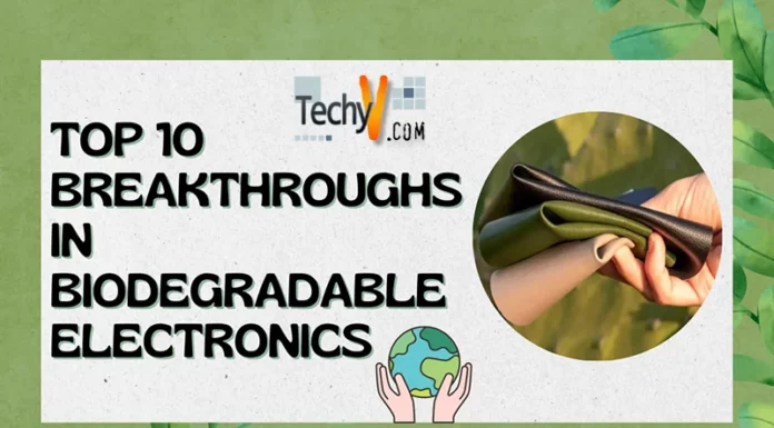 Top 10 Breakthroughs In Biodegradable Electronics