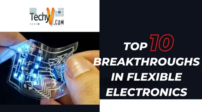 Top 10 Breakthroughs In Flexible Electronics