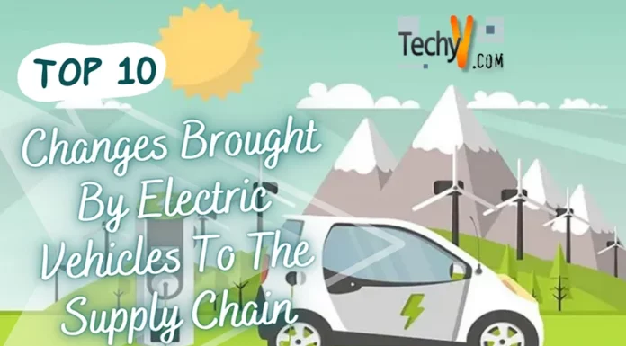 Top 10 Changes Brought By Electric Vehicles To The Supply Chain