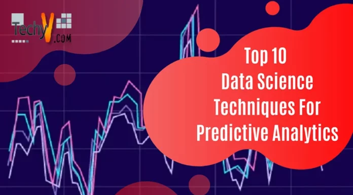 Top 10 Data Science Techniques For Predictive Analytics