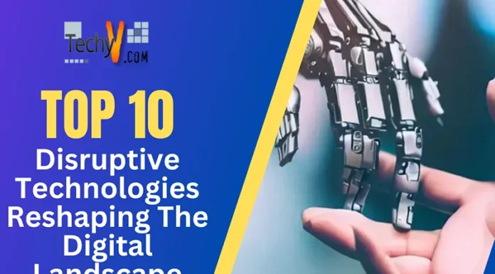  Top 10 Disruptive Technologies Reshaping The Digital Landscape