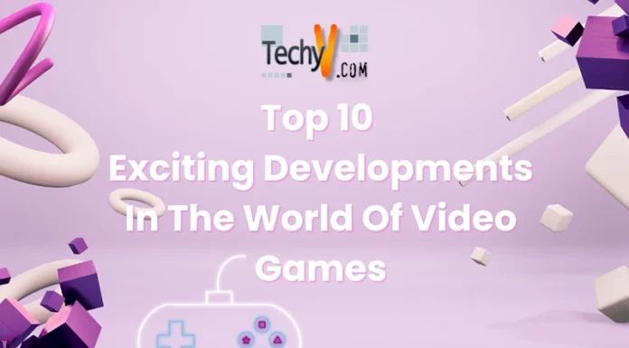 Top 10 Exciting Developments In The World Of Video Games