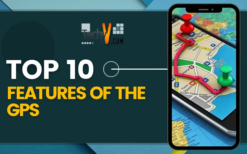 Top 10 Features Of The GPS