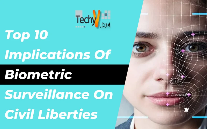 Top 10 Implications Of Biometric Surveillance On Civil Liberties