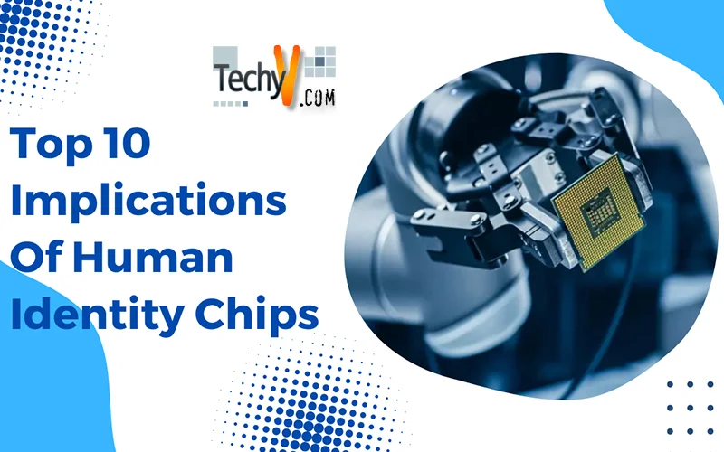 Top 10 Implications Of Human Identity Chips