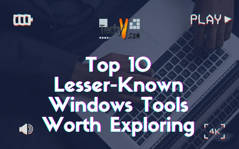 Top 10 Lesser-Known Windows Tools Worth Exploring
