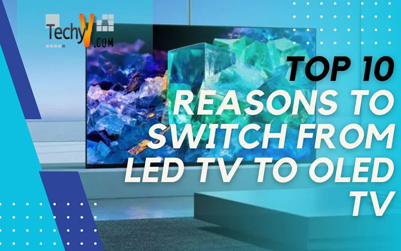 Top 10 Reasons To Switch From LED Tv To OLED Tv