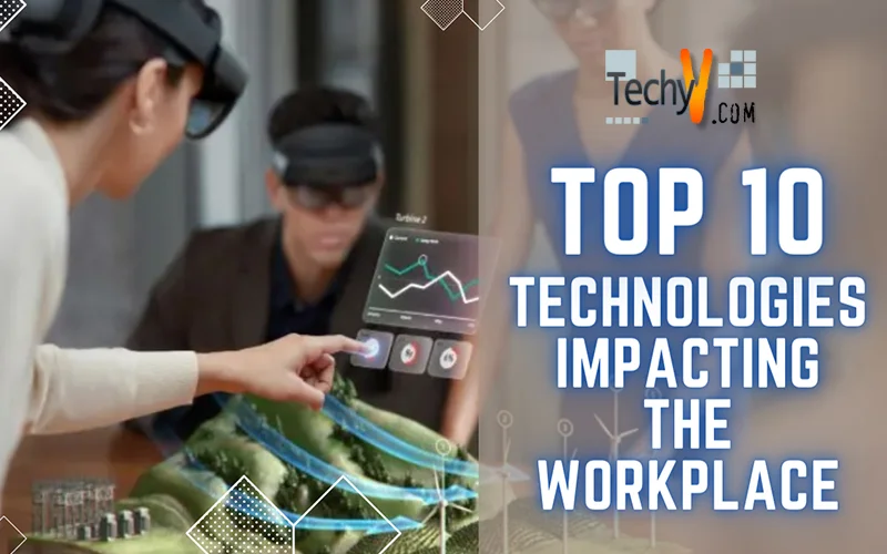  Top 10 Technologies Impacting The Workplace
