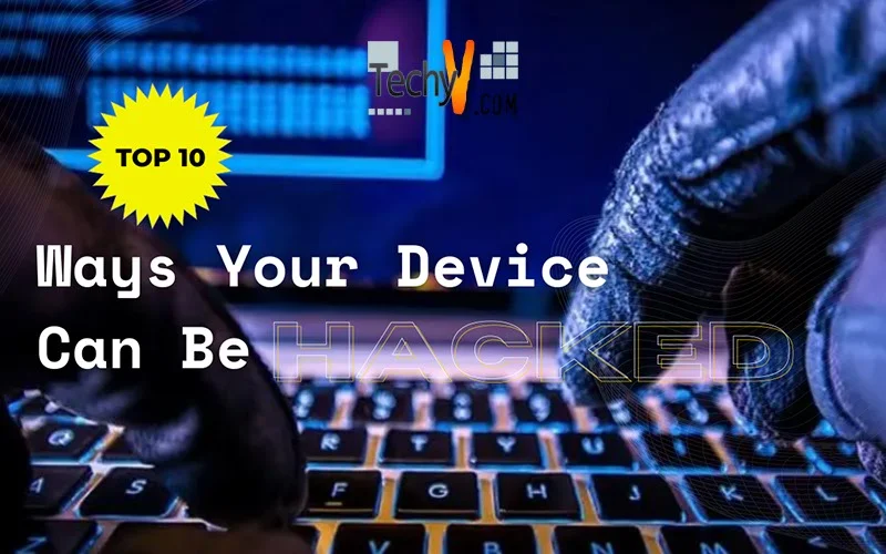 Top 10 Ways Your Device Can Be Hacked
