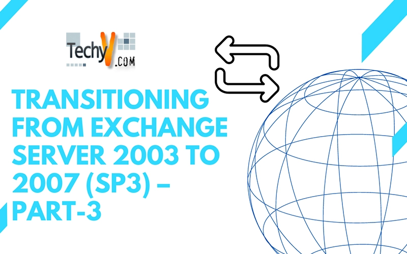 Transitioning from Exchange Server 2003 to 2007 (SP3) – Part-3